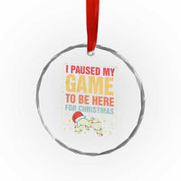 Funny Christmas Gaming Crystal Glass Ornament I Paused My Game To Be Here For Christmas TS11