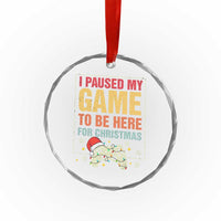 Funny Christmas Gaming Crystal Glass Ornament I Paused My Game To Be Here For Christmas - Wonder Print Shop