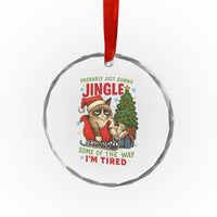 Funny Christmas Grumpy Cat Crystal Glass Ornament Probably Just Gonna Jingle Some Of The Way I Am Tired - Wonder Print Shop
