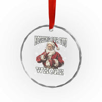 Funny Christmas Santa Crystal Glass Ornament Nothing For You Whore Dirty Xmas Jokes TS11