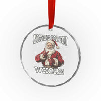 Funny Christmas Santa Crystal Glass Ornament Nothing For You Whore Dirty Xmas Jokes TS11