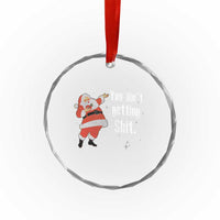 Funny Christmas Santa Crystal Glass Ornament You Ain't Getting Shit Vintage Xmas Santa TS11