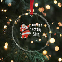 Funny Christmas Santa Crystal Glass Ornament You Ain't Getting Shit Vintage Xmas Santa TS11
