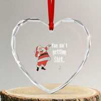 Funny Christmas Santa Heart Crystal Glass Ornament You Ain't Getting Shit Vintage Xmas Santa - Wonder Print Shop