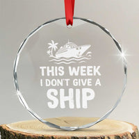 Funny Cruise Crystal Glass Ornament This Week I Dont Give a Ship TS10