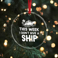 Funny Cruise Crystal Glass Ornament This Week I Dont Give a Ship TS10