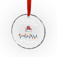 Funny Crystal Glass Ornament We Can Leave The Christmas Lights Up 'Til January Merry Xmas Lights TS10