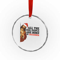 Funny December Birthday Crystal Glass Ornament All The Cool People are Born in December - Wonder Print Shop