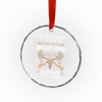 Funny Deer Hunting Husband Crystal Glass Ornament The Only Thing I Love More Than Hunting Is My Wife Letting Me Go Hunting TS02