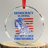 Funny Democracy Is Dying But Hey Nice Fireworks Crystal Glass Ornament Statue of Liberty Patriotic 4th of July American Flag - Wonder Print Shop