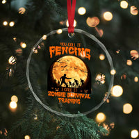 Funny Fencing Halloween Crystal Glass Ornament You Call It Fencing Zombie Survival TS14