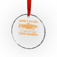 Funny Fishing Crystal Glass Ornament Mines So Big I Have To Use Two Hands Gag Gift - Wonder Print Shop