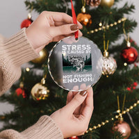 Funny Fishing Crystal Glass Ornament Stress Is Caused By Not Fishing Enough Bass Fly Lovers Fisherman - Wonder Print Shop