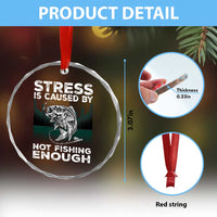 Funny Fishing Crystal Glass Ornament Stress Is Caused By Not Fishing Enough Bass Fly Lovers Fisherman - Wonder Print Shop