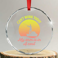 Funny Fishing Enthusiast Gift Crystal Glass Ornament I Cant Work Today My Arm Is In A Cast