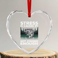 Funny Fishing Heart Crystal Glass Ornament Stress Is Caused By Not Fishing Enough Bass Fly Lovers Fisherman - Wonder Print Shop