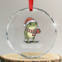 Funny Frog Christmas Meme Crystal Glass Ornament I Have to Say Weird Stuff Or I Will Die TS14
