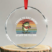 Funny Frog Cowboy Meme Crystal Glass Ornament I Have to Say Weird Stuff Or I Will Die TS14