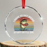 Funny Frog Cowboy Meme Crystal Glass Ornament I Have to Say Weird Stuff Or I Will Die - Wonder Print Shop