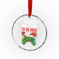Funny Gaming Christmas Crystal Glass Ornament I Paused My Game To Be Here - Wonder Print Shop