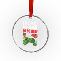Funny Gaming Christmas Crystal Glass Ornament I Paused My Game To Be Here TS14
