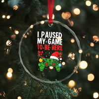 Funny Gaming Christmas Crystal Glass Ornament I Paused My Game To Be Here TS14