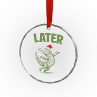 Funny Gator Sarcastic Christmas Crystal Glass Ornament Later Alligator - Wonder Print Shop