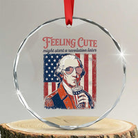 Funny George Washington Revolutionary Patriotic Crystal Glass Ornament Feeling Cute Might Start A Revolution Later