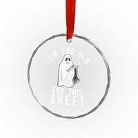 Funny Ghost Halloween Crystal Glass Ornament I Am Too Old For This Sheet TS14