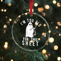 Funny Ghost Halloween Crystal Glass Ornament I Am Too Old For This Sheet - Wonder Print Shop