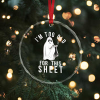 Funny Ghost Halloween Crystal Glass Ornament I Am Too Old For This Sheet TS14