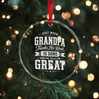 Funny Grandpa Crystal Glass Ornament Just When Grandpa Thinks His Work Is Done Someone Calls Him Great