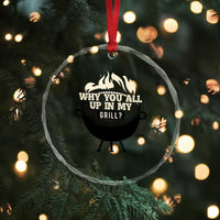 Funny Grilling Crystal Glass Ornament Why You All Up In My Grill BBQ Barbecue Smoking TS11