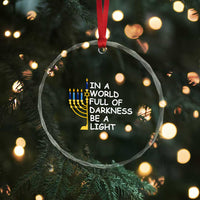 Funny Hanukkah Crystal Glass Ornament In A World Full Of Darkness Be A Light Menorah TS11