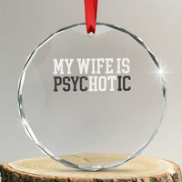 Funny Husband Crystal Glass Ornament My Wife Is Psychotic Humor Sarcasm - Wonder Print Shop