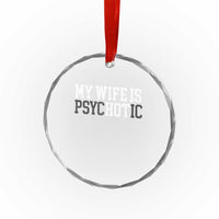 Funny Husband Crystal Glass Ornament My Wife Is Psychotic Humor Sarcasm - Wonder Print Shop
