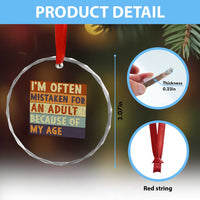 Funny I Am Often Mistaken For An Adult Because Of My Age Crystal Glass Ornament