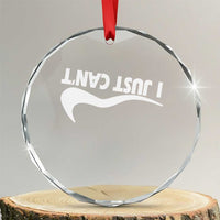Funny I Just Cant Crystal Glass Ornament Sarcastic Motivation Con Baffo TS11
