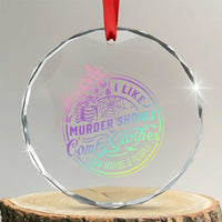 Funny I Like Murder Shows Comfy Clothes And Maybe 3 People Crystal Glass Ornament Crime Show Lover TS11