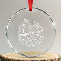 Funny I Like Murder Shows Comfy Clothes And Maybe 3 People Crystal Glass Ornament Halloween Crime Show Lover TS11