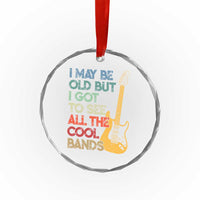 Funny I May Be Old But I Got To See All The Cool Bands Crystal Glass Ornament - Wonder Print Shop