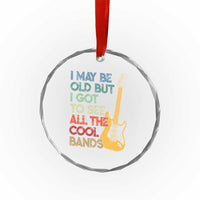 Funny I May Be Old But I Got To See All The Cool Bands Crystal Glass Ornament TS11