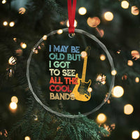 Funny I May Be Old But I Got To See All The Cool Bands Crystal Glass Ornament TS11