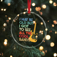 Funny I May Be Old But I Got To See All The Cool Bands Crystal Glass Ornament - Wonder Print Shop