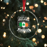 Funny I May Not Live In Ireland But Ireland Is Where My Heart Belongs Crystal Glass Ornament - Wonder Print Shop
