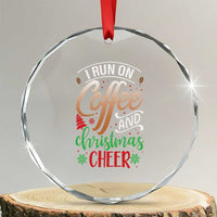 Funny I Run On Coffee And Xmas Cheer Crystal Glass Ornament TS09