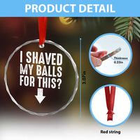 Funny I Shaved My Balls For This Crystal Glass Ornament Hilarious Sarcastic Adult Humor - Wonder Print Shop