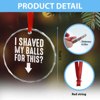 Funny I Shaved My Balls For This Crystal Glass Ornament Hilarious Sarcastic Adult Humor TS11