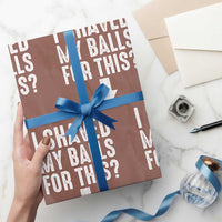 Funny I Shaved My Balls For This Wrapping Paper Roll Hilarious Sarcastic Adult Humor - Wonder Print Shop