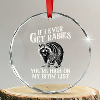 Funny If I Ever Get Rabies You're High On My Bitin' List Racoon Crystal Glass Ornament TS11